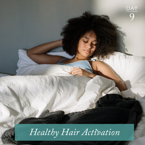 Healthy Hair Activation | Day 9